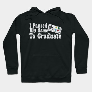 I Paused My Game To Graduate Hoodie